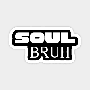 Soul Bruh Magnet