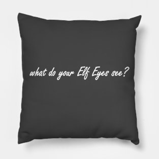 what do your elf eyes see? Pillow