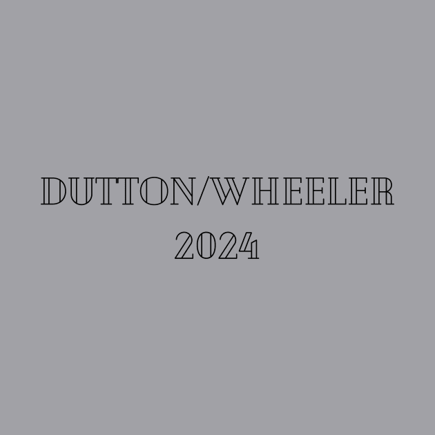 DUTTON/WHEELER 2024 by Pastoress Smith