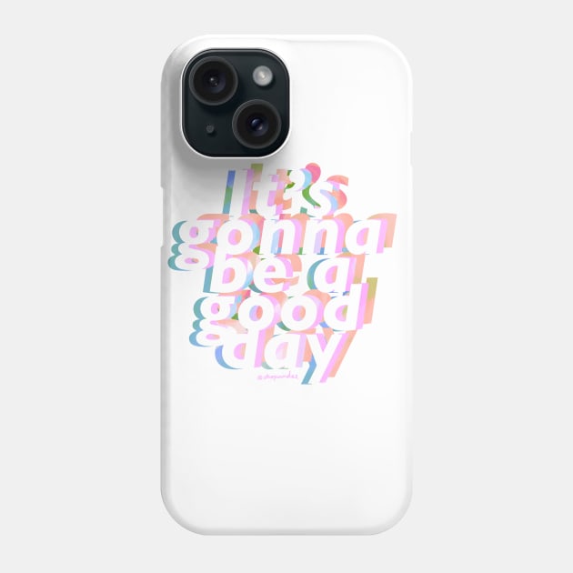 It's Gonna be a Good Day Phone Case by shopsundae