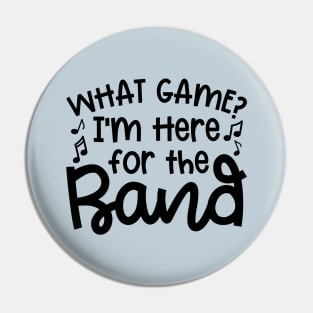 What Game? I’m Here For The Band Marching Band Mom Cute Funny Pin