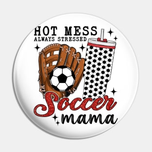 Hot Mess Always Stressed Soccer Mama Pin