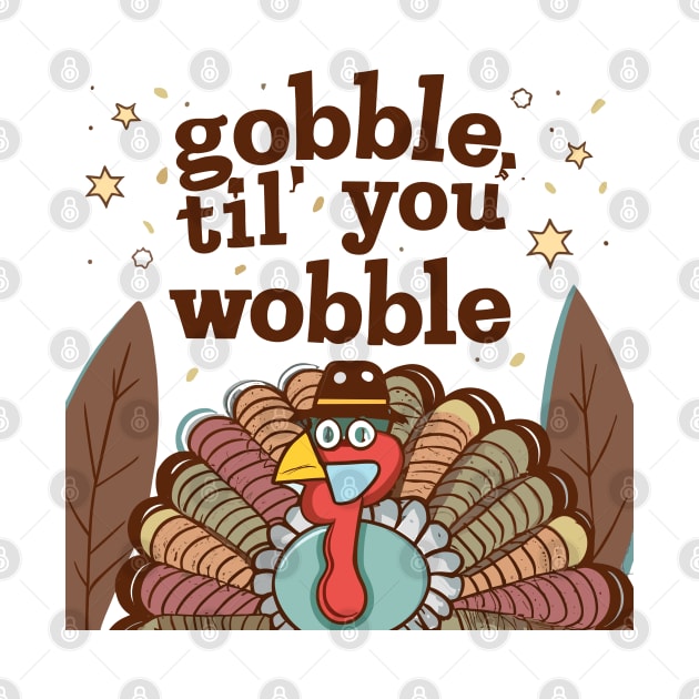 Gobble 'til You Wobble by Graceful Designs