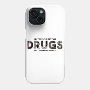 I Hate People Who Take Drugs Phone Case