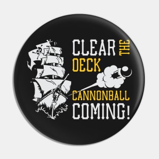 Clear the Deck Cannonball Coming Pin