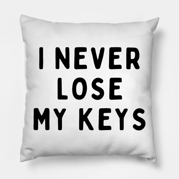 I Never Lose My Keys, Funny White Lie Party Idea Outfit, Gift for My Girlfriend, Wife, Birthday Gift to Friends Pillow by All About Midnight Co