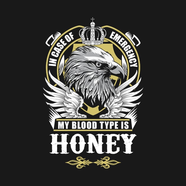 Honey Name T Shirt - In Case Of Emergency My Blood Type Is Honey Gift Item by AlyssiaAntonio7529