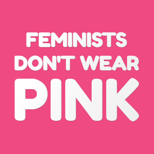 feminist don't wear pink by Rosa Marena