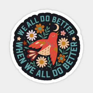We All Do Better When We All Do Better Magnet