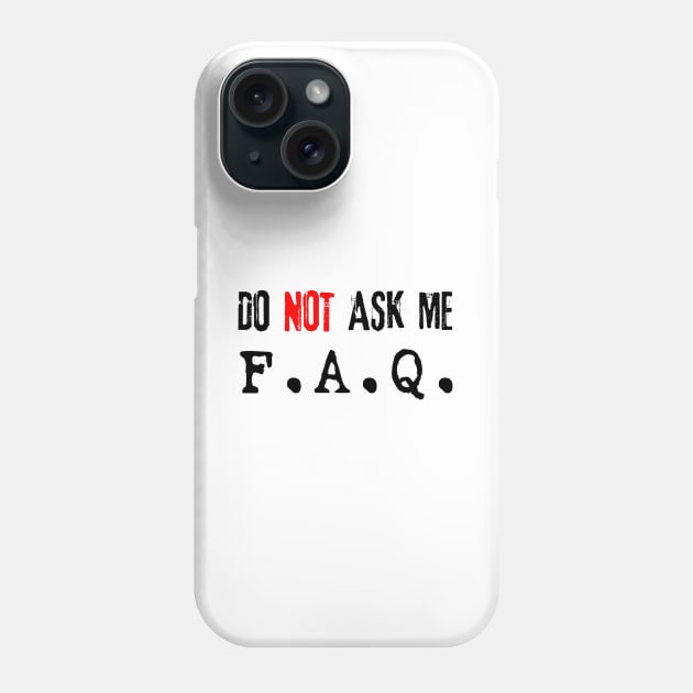 Do NOT Ask Me F.A.Q. (black) Phone Case by Best gifts for introverts