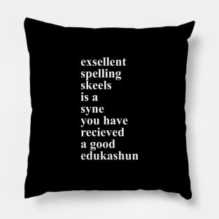 Excellent Spelling and a Good Education 2.0 Pillow