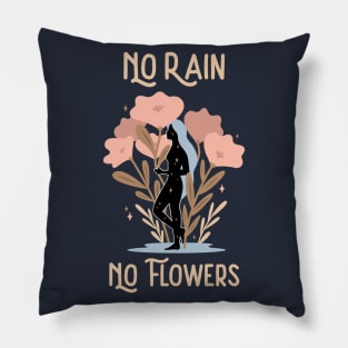 Inspiration Quote for Hope No Rain and No Flowers Pillow