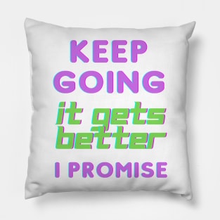 Keep Going It Gets Better I Promise Pillow