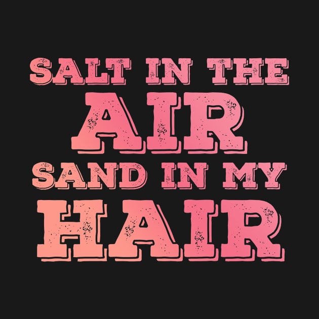 Salt in the air Sand in my hair by ExtraGoodSauce