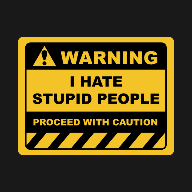 Funny Human Warning Label / Sign I HATE STUPID PEOPLE Sayings Sarcasm Humor Quotes by ColorMeHappy123