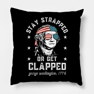 Stay strapped or get clapped, George Washington,4th of July T-Shirt Pillow