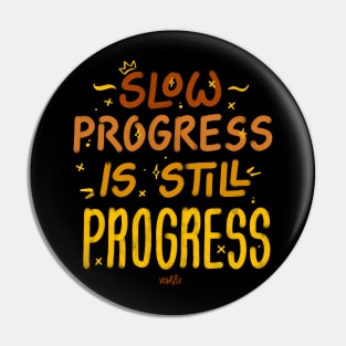 Slow Progress Is Still Progress Pin