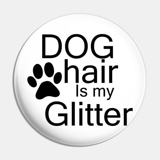 dog hair is my glitter Pin by Vortex.Merch