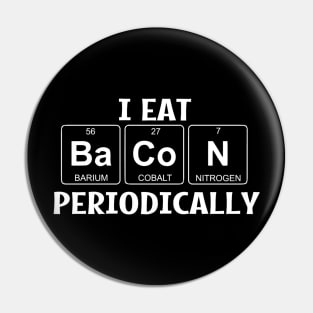 I Eat Bacon Periodically Pin