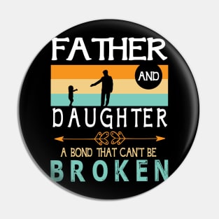 Father And Daughter A Bond That Can't Be Broken Happy Father Parent Summer Christmas July 4th Day Pin