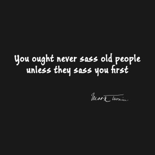 Mark Twain Quote on Sassing Old People T-Shirt