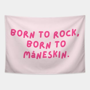 Born to Rock,  Born to  Måneskin. Tapestry