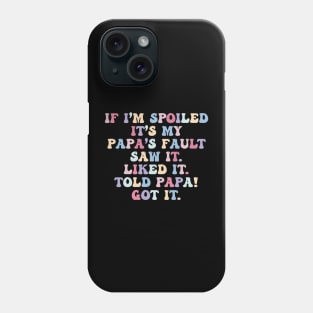 If I'm Spoiled It's My Papa's Fault Funny Phone Case