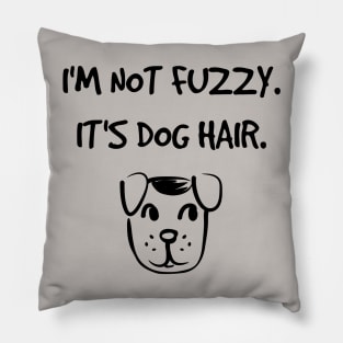 I'm not fuzzy. It's dog hair. Pillow