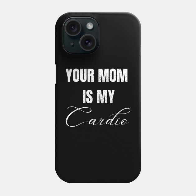 YOUR MOM IS MY CARDIO Phone Case by Artistic Design