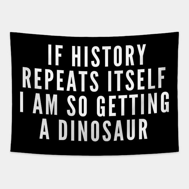 If History Repeats Itself I Am So Getting A Dinosaur Tapestry by karolynmarie