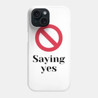 Stop saying yes Phone Case