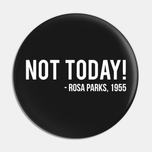 Not Today | Rosa Parks Pin