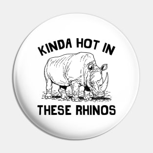 Kinda Hot In These Rhinos Pin