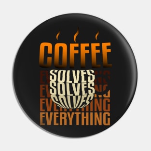 Coffee solves everything. Pin