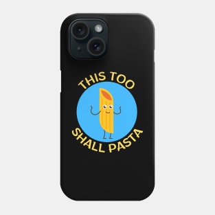 This Too Shall Pasta | Pasta Pun Phone Case