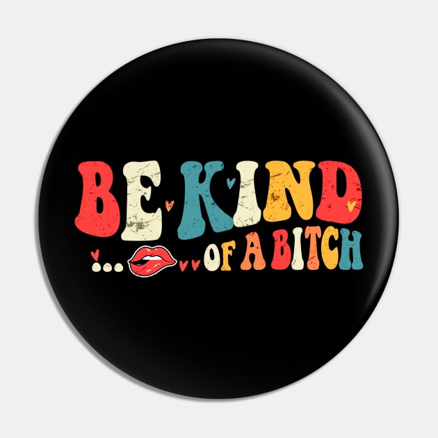 Be Kind of a bitch Funny Pin by wizardwenderlust