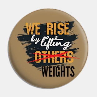 We Rise by Lifting Weights Pin