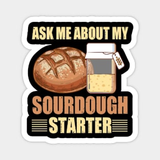 Sourdough Bread Baker Baking Ask Me About Sourdough Starter Magnet