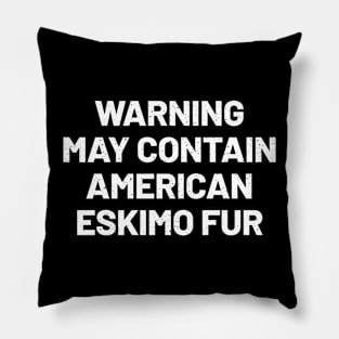 Warning May Contain American Eskimo Fur Pillow