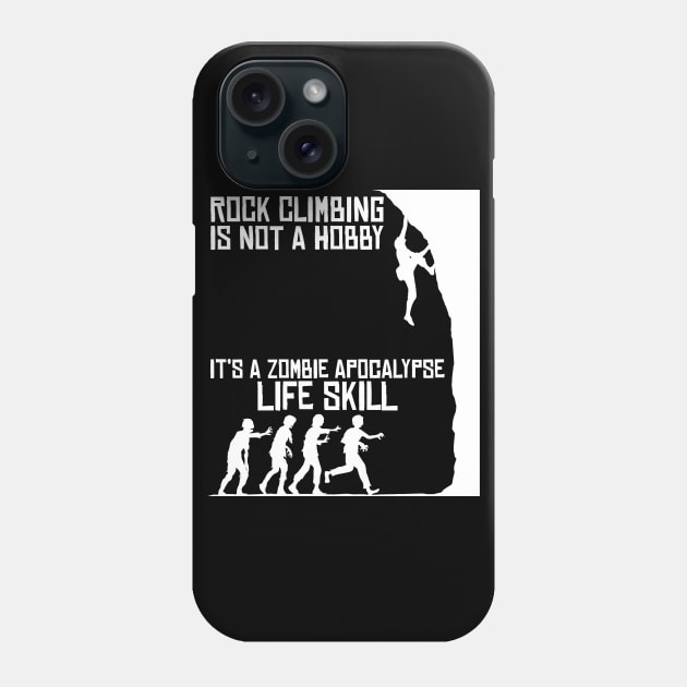 Rock Climbing Is Not A Hobby - Zombie Apocalypse Phone Case by jkshirts