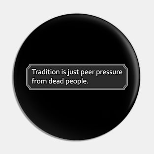 Peer Pressure Tradition Pin