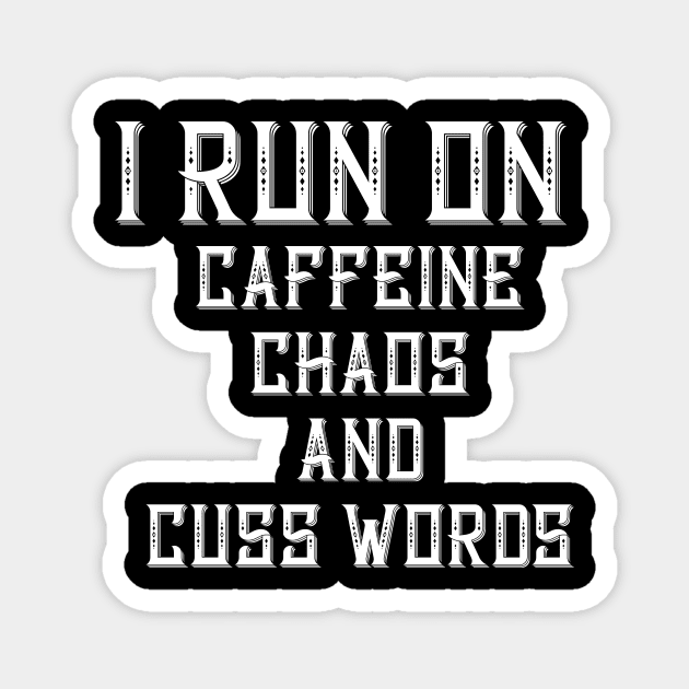 I Run On Caffeine Chaos And Cuss Words Magnet by TruckerJunk