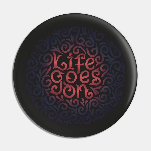 life goes on Pin by InisiaType