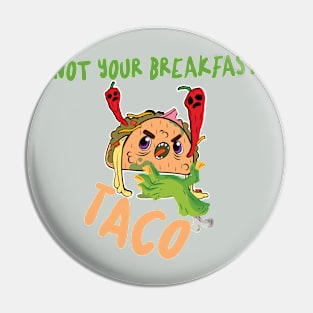 Funny Not Your Breakfast Taco Pin