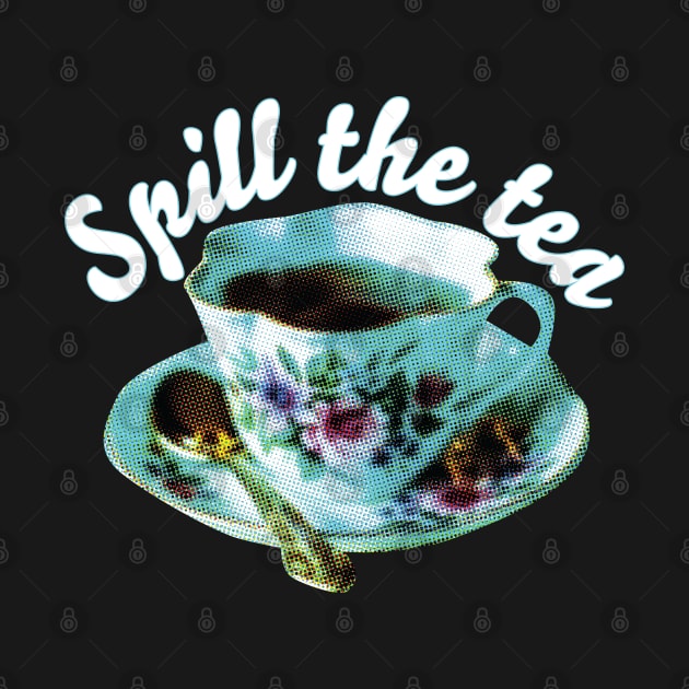 SPILL THE TEA | Teacup and quote by YourGoods