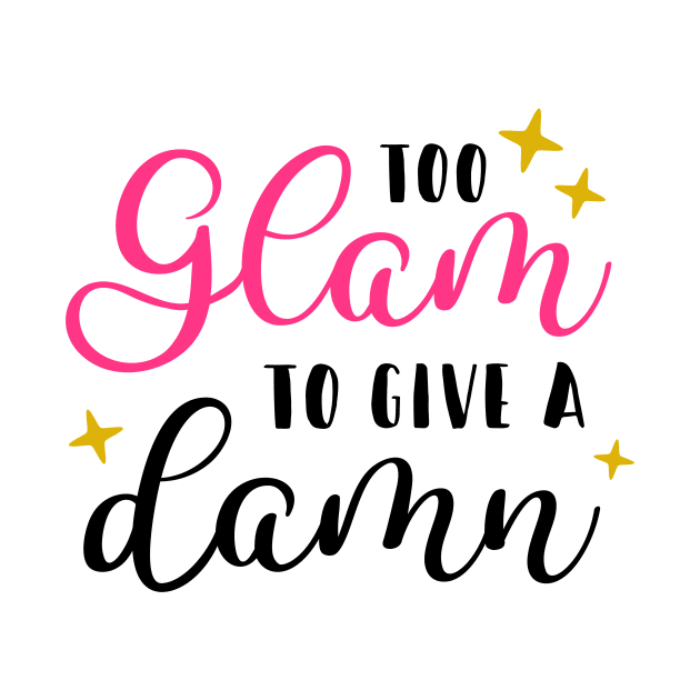 Too Glam To Give A D*mn by Glam Damme Diva