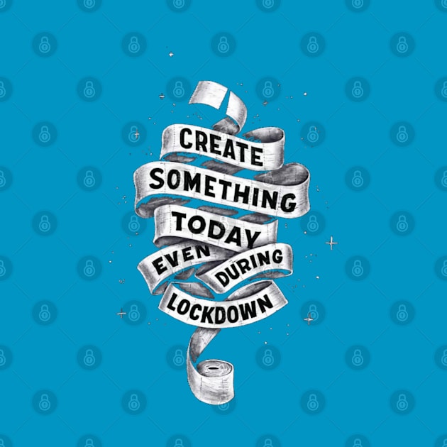 create something during lockdown by Bravetee