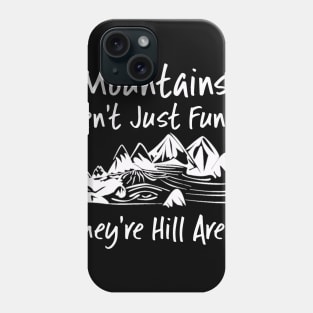 Mountains Aren't Just Funny They're Hill Areas Phone Case