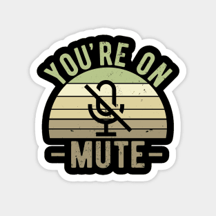 You're On Mute - Funny Gift Idea To use On Conference Calls Magnet