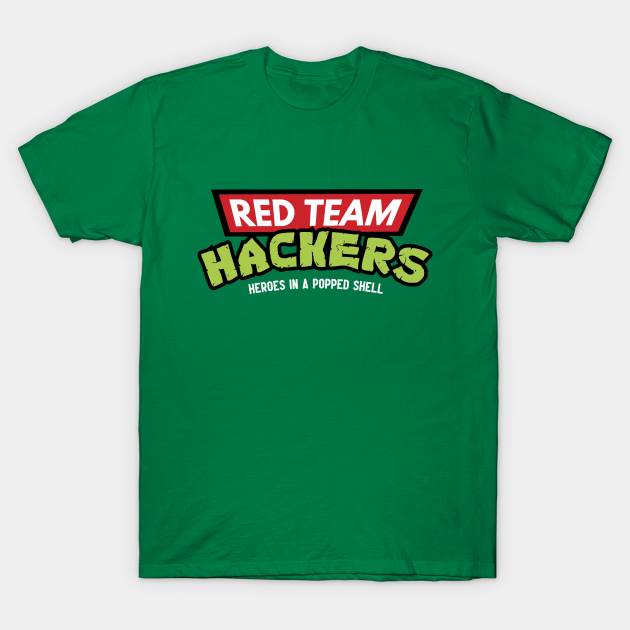 Red Team Hackers: Heroes in a Popped Shell - Red Team - T-Shirt